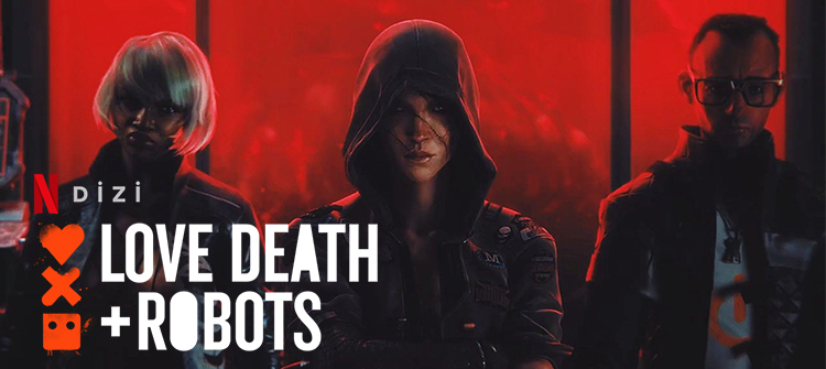 Love, Death + Robots’un Yeni Sezon Tarihi Açıklandı