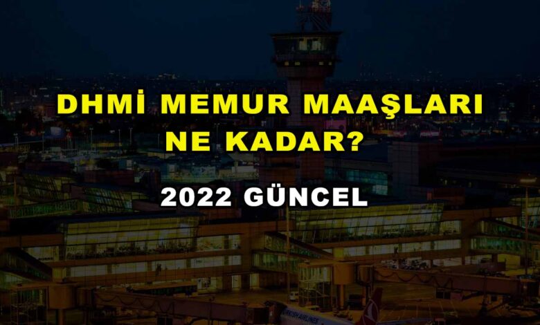 DHMİ Memur Maaşları Ne Kadar? 2022 Güncel