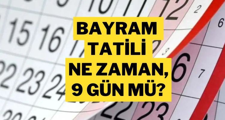 2025 Ramazan Bayramı Tatili Kaç Gün? 9 Gün Olacak mı?