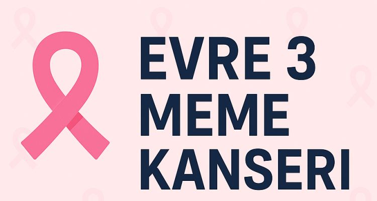 Üçüncü Evre Meme Kanseri: Tedavi Yöntemleri, Yaşam Süresi